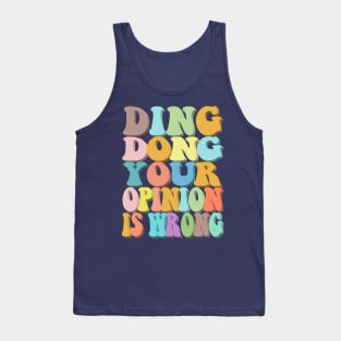 Ding Dong Your Opinion Is Wrong - Typographic Design Tank Top